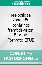 Melodilösa sångerEn tonårings framtidsvision. E-book. Formato EPUB ebook