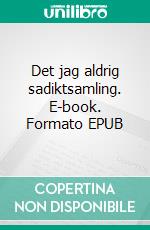 Det jag aldrig sadiktsamling. E-book. Formato EPUB ebook di Nellie Strand