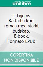 I Tigerns KäftarEn kort roman med starkt budskap. E-book. Formato EPUB ebook di Jörgen Milton