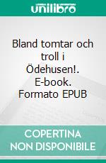 Bland tomtar och troll i Ödehusen!. E-book. Formato EPUB ebook