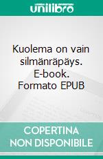 Kuolema on vain silmänräpäys. E-book. Formato EPUB ebook