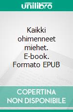 Kaikki ohimenneet miehet. E-book. Formato EPUB ebook
