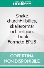 Snake churchHillbillies, skallerormar och religion. E-book. Formato EPUB ebook di Rickard Ljunggren