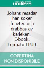 Johans resadär han söker friheten och drabbas av kärleken. E-book. Formato EPUB ebook