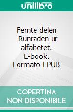 Femte delen -Runraden ur alfabetet. E-book. Formato EPUB ebook