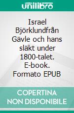 Israel Björklundfrån Gävle och hans släkt under 1800-talet. E-book. Formato EPUB ebook