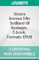 Victors livsresa från Småland till Roslagen. E-book. Formato EPUB ebook