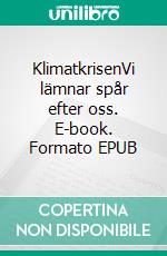 KlimatkrisenVi lämnar spår efter oss. E-book. Formato EPUB ebook