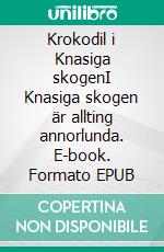 Krokodil i Knasiga skogenI Knasiga skogen är allting annorlunda. E-book. Formato EPUB ebook