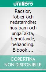 Rädslor, fobier och nedstämdhet hos barn och ungaFakta, bemötande, behandling. E-book. Formato EPUB ebook di Liv Svirsky