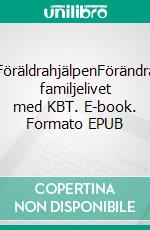 FöräldrahjälpenFörändra familjelivet med KBT. E-book. Formato EPUB ebook di Liv Svirsky