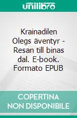 Krainadilen Olegs äventyr - Resan till binas dal. E-book. Formato EPUB ebook