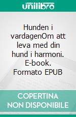 Hunden i vardagenOm att leva med din hund i harmoni. E-book. Formato EPUB ebook di Madeleine Pettersson