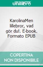 KarolinaMen lillebror, vad gör du!. E-book. Formato EPUB ebook