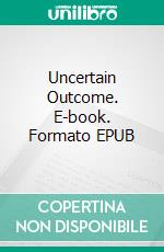 Uncertain Outcome. E-book. Formato EPUB ebook