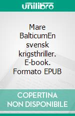 Mare BalticumEn svensk krigsthriller. E-book. Formato EPUB ebook