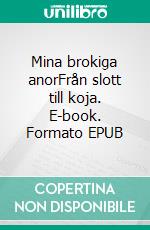 Mina brokiga anorFrån slott till koja. E-book. Formato EPUB ebook