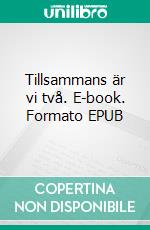 Tillsammans är vi två. E-book. Formato EPUB ebook