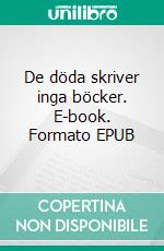 De döda skriver inga böcker. E-book. Formato EPUB ebook