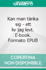 Kan man tänka sig - ett liv jag levt. E-book. Formato EPUB ebook di Bodil Nyberg