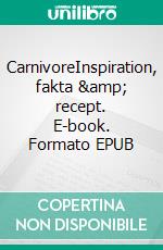 CarnivoreInspiration, fakta &amp; recept. E-book. Formato EPUB ebook