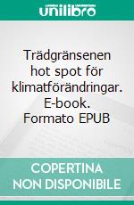 Trädgränsenen hot spot för klimatförändringar. E-book. Formato EPUB ebook di Leif Kullman