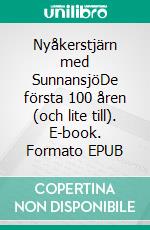 Nyåkerstjärn med SunnansjöDe första 100 åren (och lite till). E-book. Formato EPUB ebook