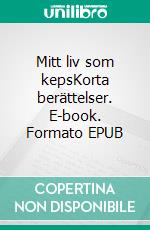 Mitt liv som kepsKorta berättelser. E-book. Formato EPUB ebook di Sven-Ove Svensson