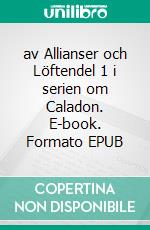 av Allianser och Löftendel 1 i serien om Caladon. E-book. Formato EPUB ebook