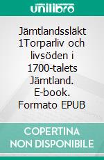 Jämtlandssläkt 1Torparliv och livsöden i 1700-talets Jämtland. E-book. Formato EPUB ebook