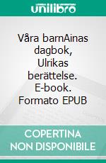 Våra barnAinas dagbok, Ulrikas berättelse. E-book. Formato EPUB ebook