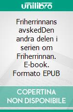 Friherrinnans avskedDen andra delen i serien om Friherrinnan. E-book. Formato EPUB ebook