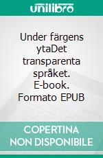 Under färgens ytaDet transparenta språket. E-book. Formato EPUB ebook