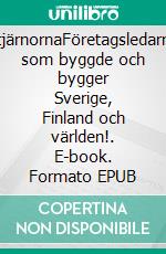 StjärnornaFöretagsledarna som byggde och bygger Sverige, Finland och världen!. E-book. Formato EPUB ebook