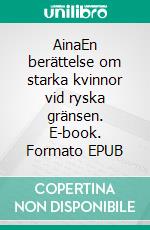 AinaEn berättelse om starka kvinnor vid ryska gränsen. E-book. Formato EPUB