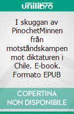 I skuggan av PinochetMinnen från motståndskampen mot diktaturen i Chile. E-book. Formato EPUB ebook di Ann Stödberg