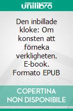 Den inbillade kloke: Om konsten att förneka verkligheten. E-book. Formato EPUB ebook