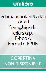 LedarhandbokenNycklar för ett framgångsrikt ledarskap. E-book. Formato EPUB ebook di Ulla Andersson