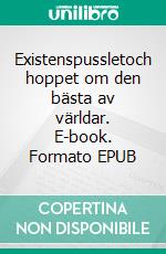 Existenspussletoch hoppet om den bästa av världar. E-book. Formato EPUB ebook
