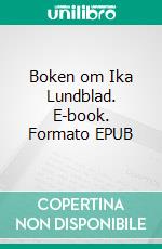 Boken om Ika Lundblad. E-book. Formato EPUB ebook