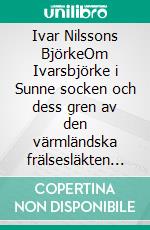 Ivar Nilssons BjörkeOm Ivarsbjörke i Sunne socken och dess gren av den värmländska frälsesläkten Bratt. E-book. Formato EPUB ebook