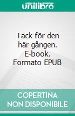 Tack för den här gången. E-book. Formato EPUB ebook di Lisa Westlund