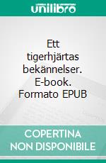 Ett tigerhjärtas bekännelser. E-book. Formato EPUB ebook di Johan Jonsson