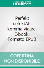 Perfekt defektAtt komma vidare. E-book. Formato EPUB ebook