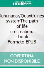 Duhunadar/Quantfulness systemThe path of life co-creation. E-book. Formato EPUB ebook