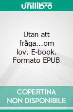 Utan att fråga...om lov. E-book. Formato EPUB ebook