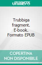 Trubbiga fragment. E-book. Formato EPUB ebook