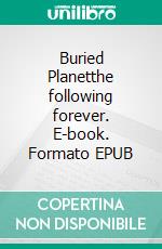 Buried Planetthe following forever. E-book. Formato EPUB ebook