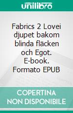 Fabrics 2 Lovei djupet bakom blinda fläcken och Egot. E-book. Formato EPUB ebook