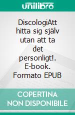 DiscologiAtt hitta sig själv utan att ta det personligt!. E-book. Formato EPUB